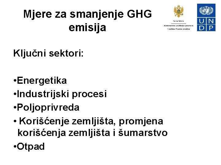 Mjere za smanjenje GHG emisija Ključni sektori: • Energetika • Industrijski procesi • Poljoprivreda