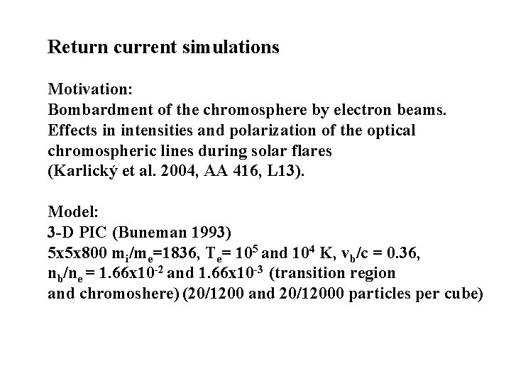 Return current simulations Motivation: Bombardment of the chromosphere by electron beams. Effects in intensities Return current simulations Motivation: Bombardment of the chromosphere by electron beams. Effects in intensities