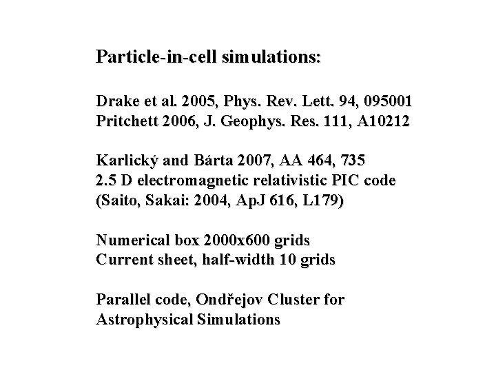 Particle-in-cell simulations: Drake et al. 2005, Phys. Rev. Lett. 94, 095001 Pritchett 2006, J. Particle-in-cell simulations: Drake et al. 2005, Phys. Rev. Lett. 94, 095001 Pritchett 2006, J.