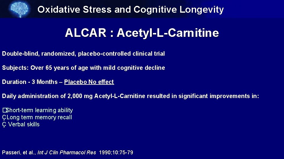 Oxidative Stress and Cognitive Longevity ALCAR : Acetyl-L-Carnitine Double-blind, randomized, placebo-controlled clinical trial Subjects: