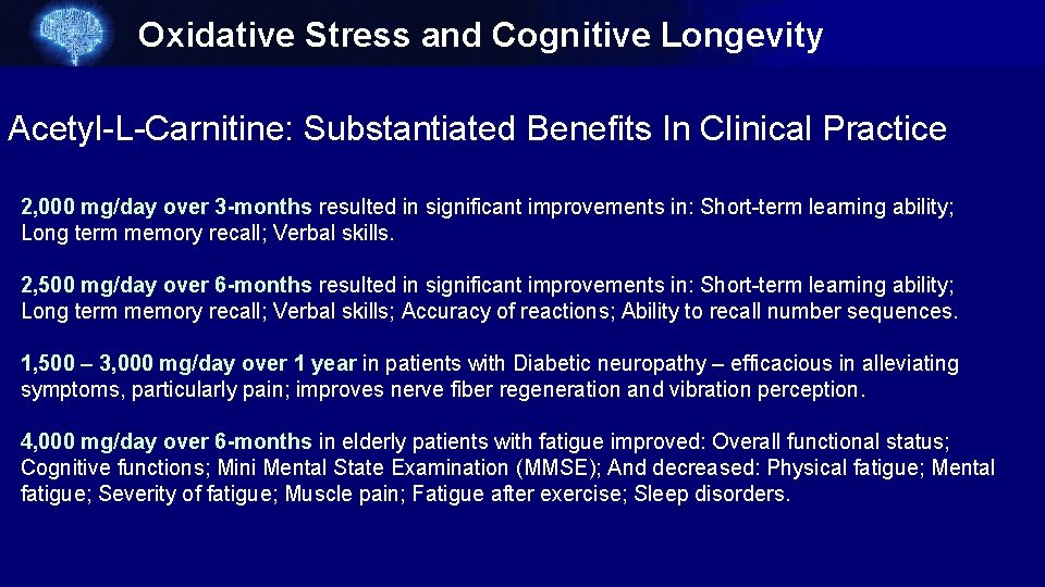 Oxidative Stress and Cognitive Longevity Acetyl-L-Carnitine: Substantiated Benefits In Clinical Practice 2, 000 mg/day