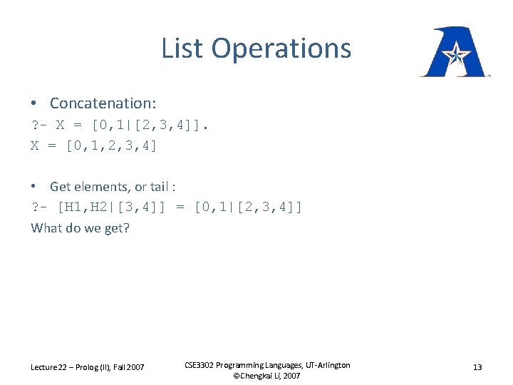List Operations • Concatenation: ? - X = [0, 1|[2, 3, 4]]. X =