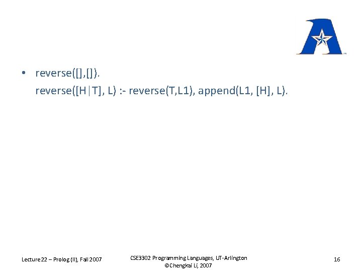  • reverse([], []). reverse([H|T], L) : - reverse(T, L 1), append(L 1, [H],