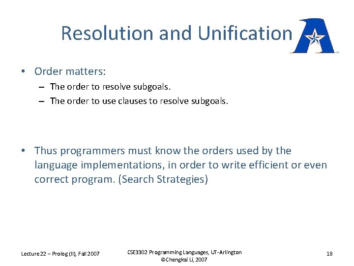 Resolution and Unification • Order matters: – The order to resolve subgoals. – The