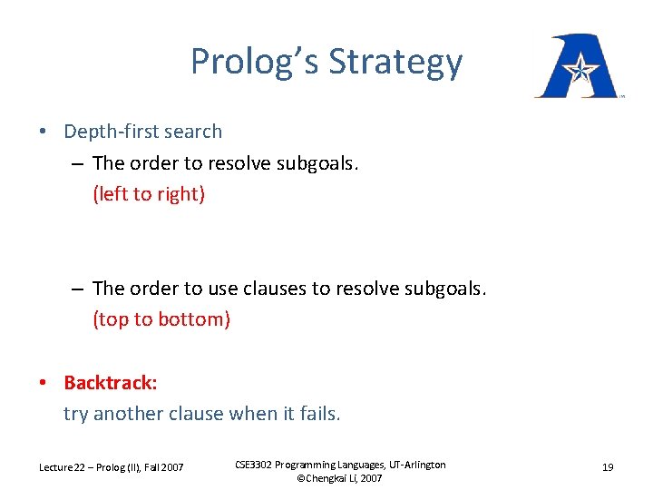 Prolog’s Strategy • Depth-first search – The order to resolve subgoals. (left to right)