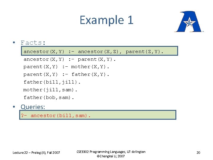 Example 1 • Facts: ancestor(X, Y) : - ancestor(X, Z), parent(Z, Y). ancestor(X, Y)