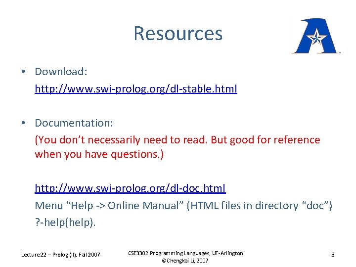 Resources • Download: http: //www. swi-prolog. org/dl-stable. html • Documentation: (You don’t necessarily need