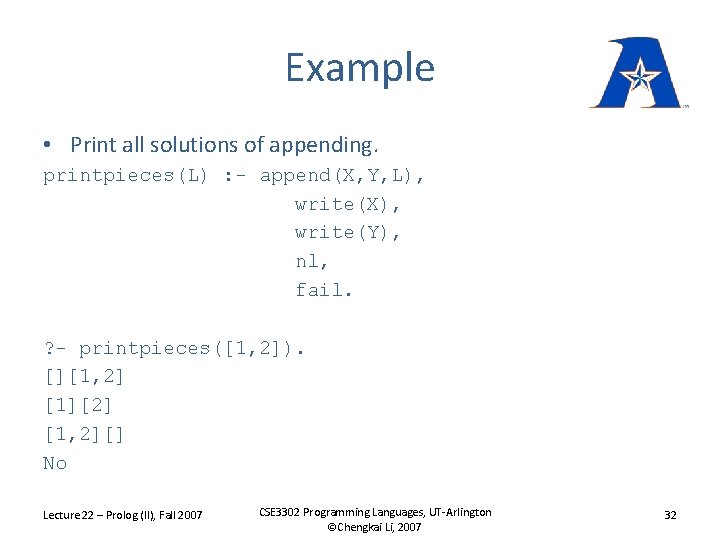 Example • Print all solutions of appending. printpieces(L) : - append(X, Y, L), write(X),