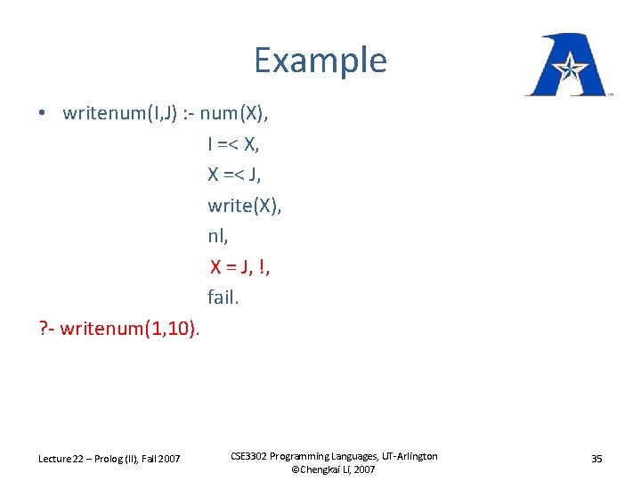 Example • writenum(I, J) : - num(X), I =< X, X =< J, write(X),