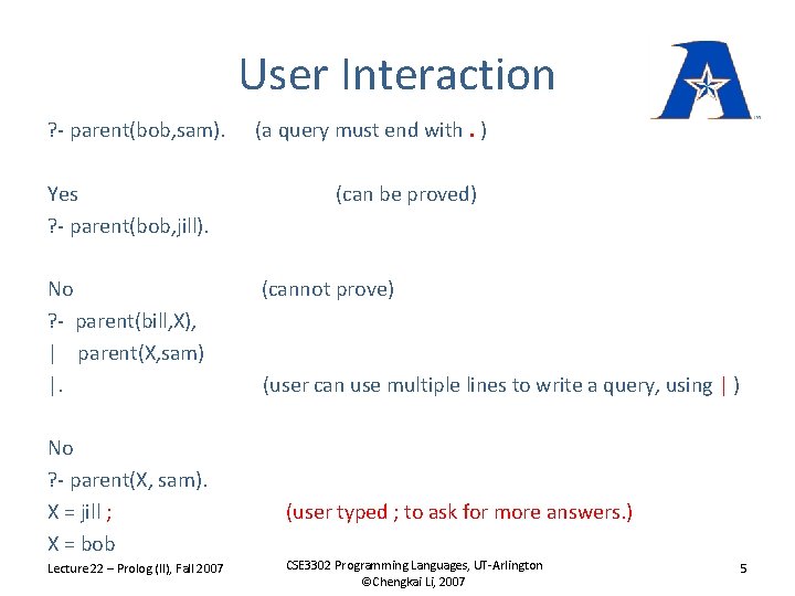 User Interaction ? - parent(bob, sam). Yes ? - parent(bob, jill). No ? -