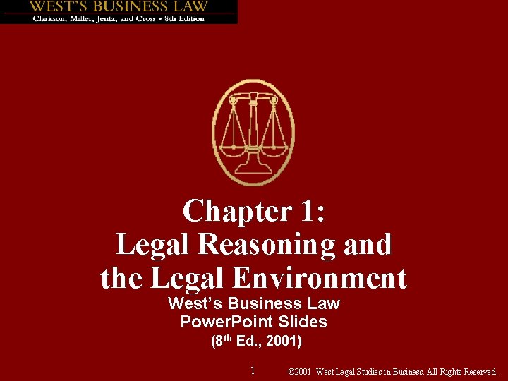 Chapter 1: Legal Reasoning and the Legal Environment West’s Business Law Power. Point Slides