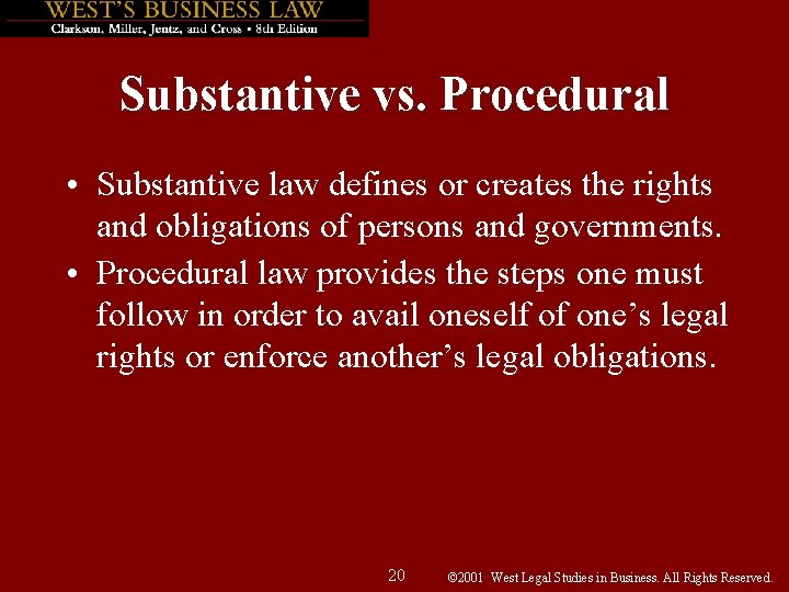 Substantive vs. Procedural • Substantive law defines or creates the rights and obligations of