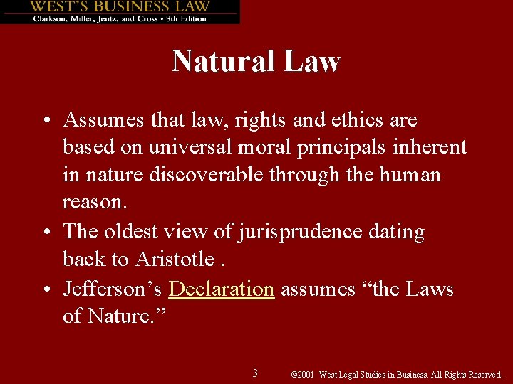 Natural Law • Assumes that law, rights and ethics are based on universal moral