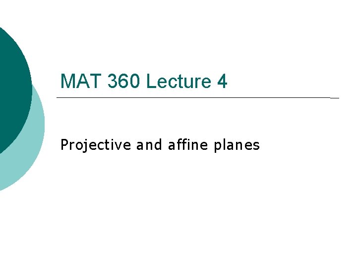 MAT 360 Lecture 4 Projective and affine planes 