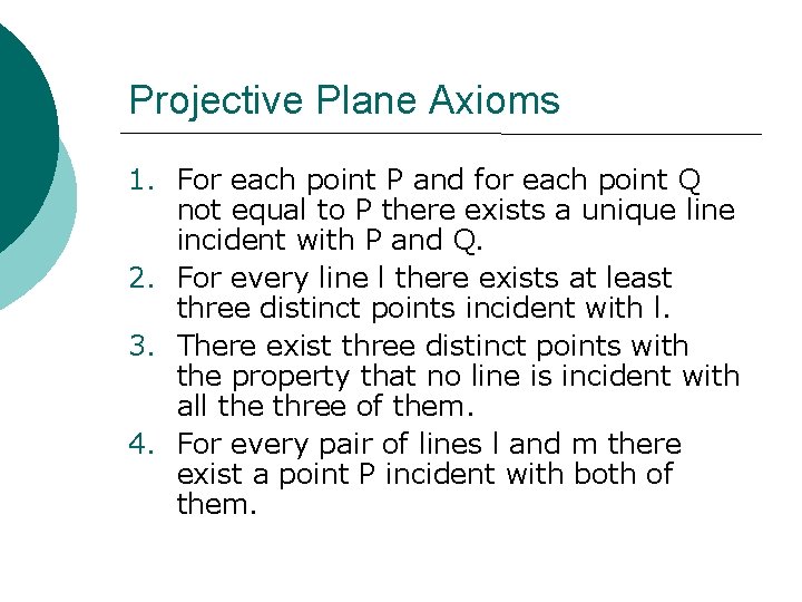 Projective Plane Axioms 1. For each point P and for each point Q not