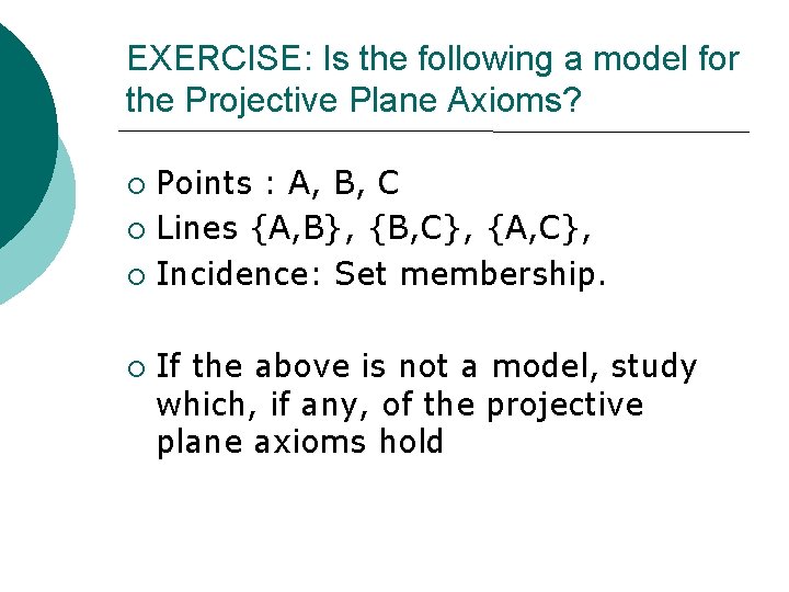 EXERCISE: Is the following a model for the Projective Plane Axioms? ¡ ¡ Points
