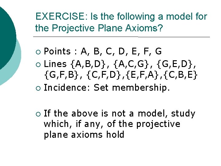 EXERCISE: Is the following a model for the Projective Plane Axioms? ¡ ¡ Points