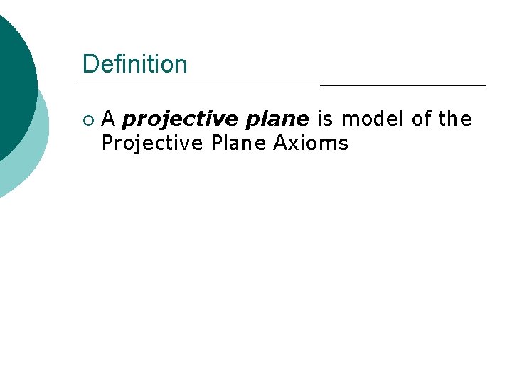 Definition ¡ A projective plane is model of the Projective Plane Axioms 