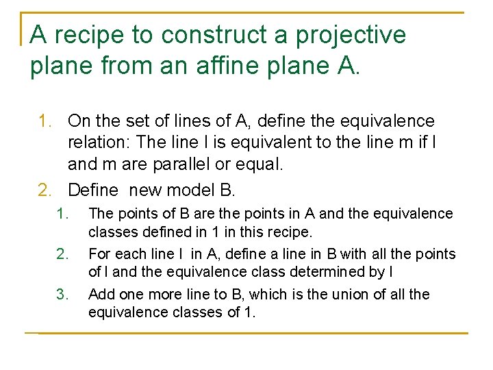 A recipe to construct a projective plane from an affine plane A. 1. On