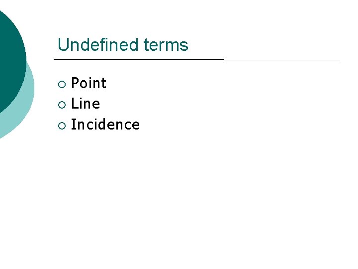 Undefined terms ¡ ¡ ¡ Point Line Incidence 