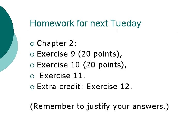 Homework for next Tueday ¡ ¡ ¡ Chapter 2: Exercise 9 (20 points), Exercise