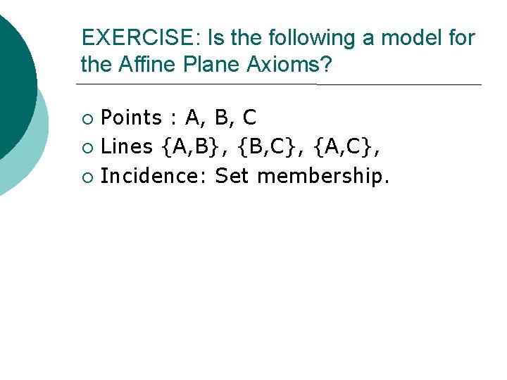 EXERCISE: Is the following a model for the Affine Plane Axioms? ¡ ¡ ¡