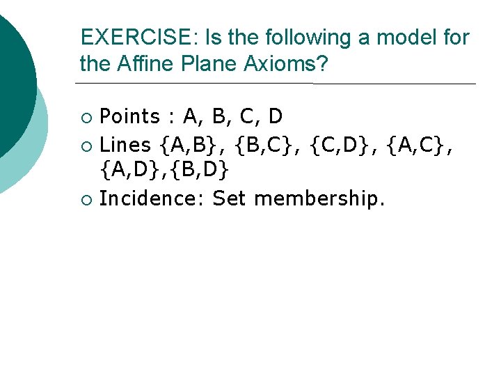 EXERCISE: Is the following a model for the Affine Plane Axioms? ¡ ¡ ¡