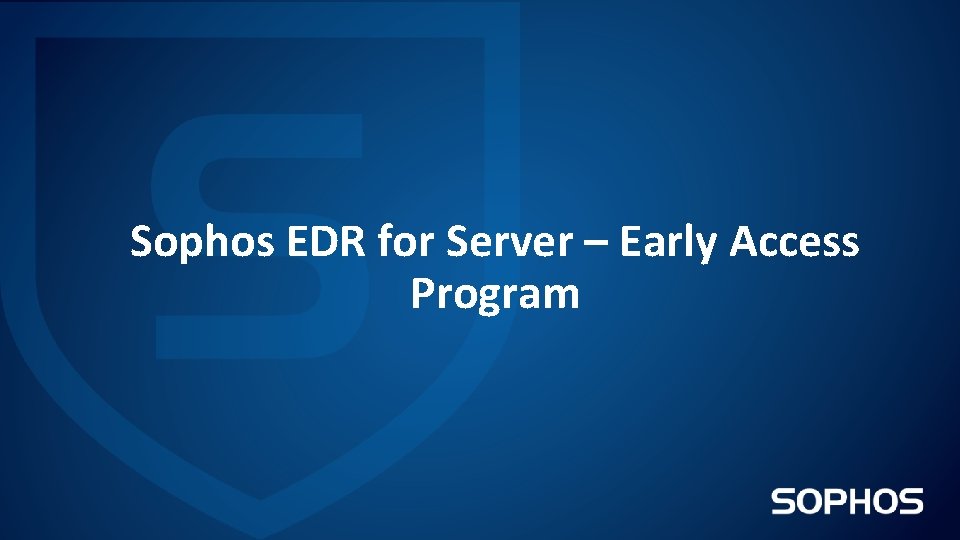 Sophos EDR for Server – Early Access Program 