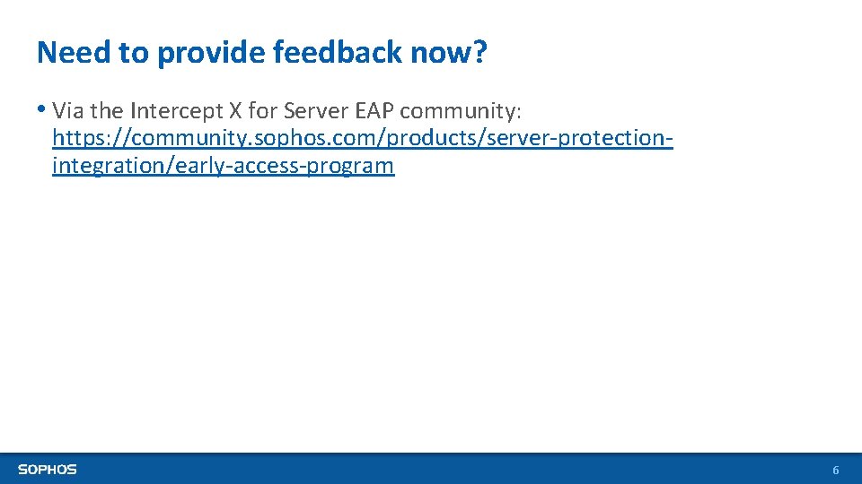 Need to provide feedback now? • Via the Intercept X for Server EAP community: