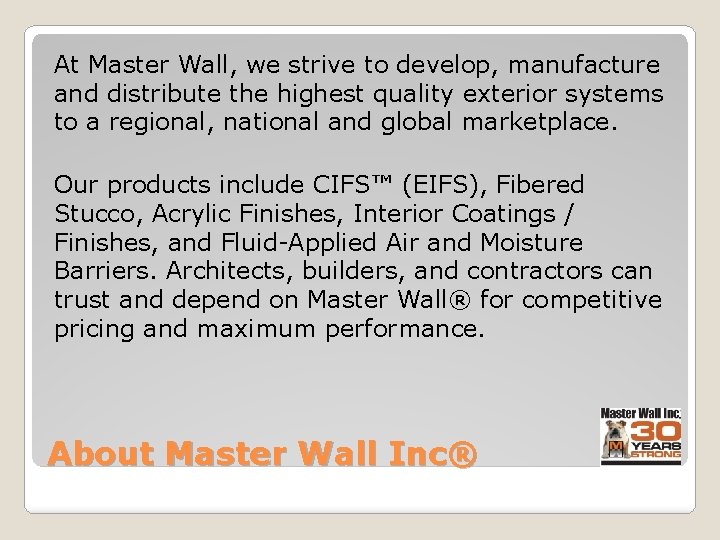 At Master Wall, we strive to develop, manufacture and distribute the highest quality exterior