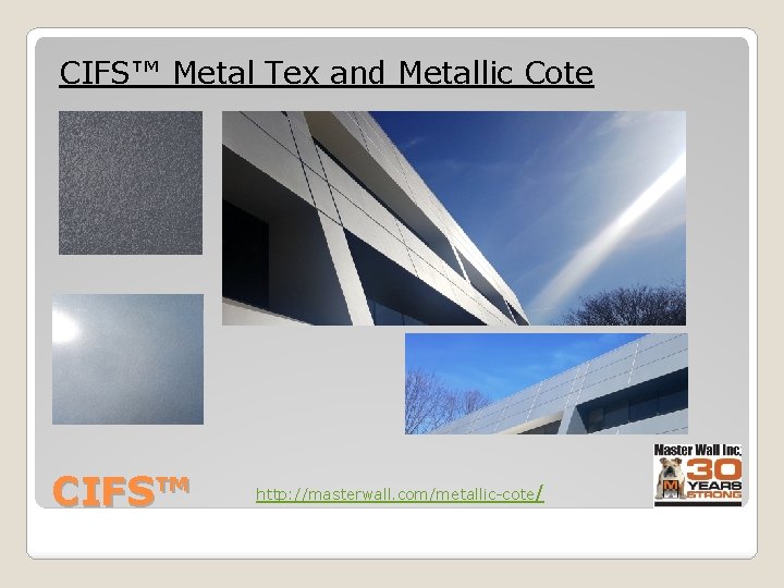 CIFS™ Metal Tex and Metallic Cote CIFS™ http: //masterwall. com/metallic-cote/ 