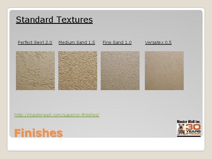 Standard Textures Perfect Swirl 2. 0 Medium Sand 1. 5 http: //masterwall. com/superior-finishes/ Finishes