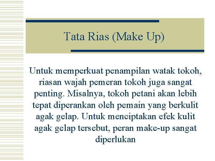 Tata Rias (Make Up) Untuk memperkuat penampilan watak tokoh, riasan wajah pemeran tokoh juga