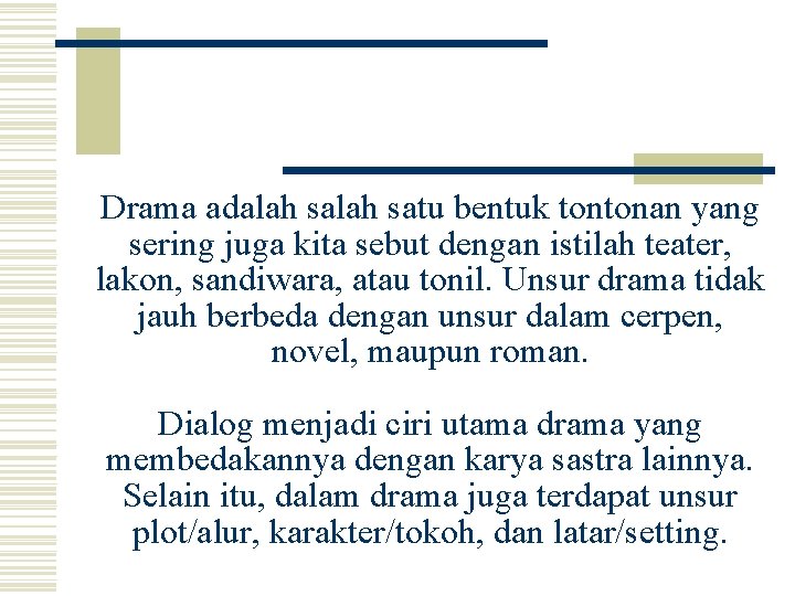 Drama adalah satu bentuk tontonan yang sering juga kita sebut dengan istilah teater, lakon,
