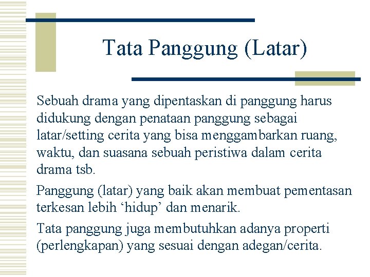 Tata Panggung (Latar) Sebuah drama yang dipentaskan di panggung harus didukung dengan penataan panggung