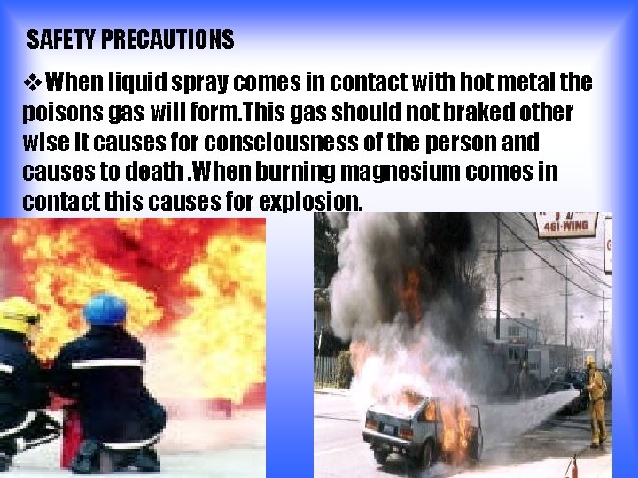 SAFETY PRECAUTIONS v. When liquid spray comes in contact with hot metal the poisons