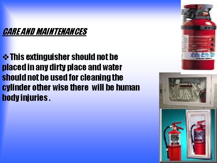 CARE AND MAINTENANCES v. This extinguisher should not be placed in any dirty place