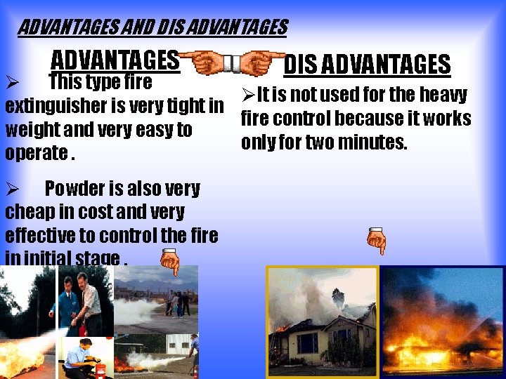 ADVANTAGES AND DIS ADVANTAGES Ø This type fire ØIt is not used for the