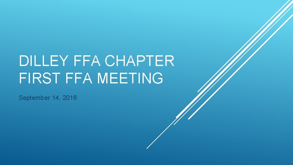 DILLEY FFA CHAPTER FIRST FFA MEETING September 14, 2016 