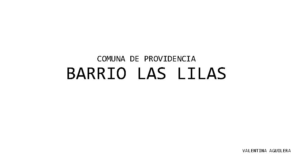 COMUNA DE PROVIDENCIA BARRIO LAS LILAS VALENTINA AGUILERA 