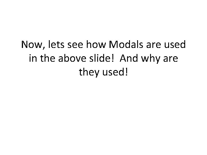 Now, lets see how Modals are used in the above slide! And why are