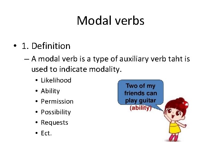 Modal verbs • 1. Definition – A modal verb is a type of auxiliary