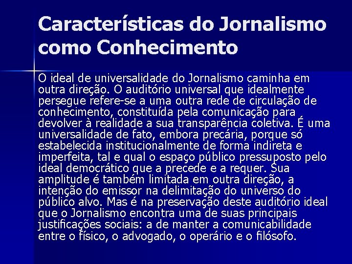 Características do Jornalismo como Conhecimento O ideal de universalidade do Jornalismo caminha em outra