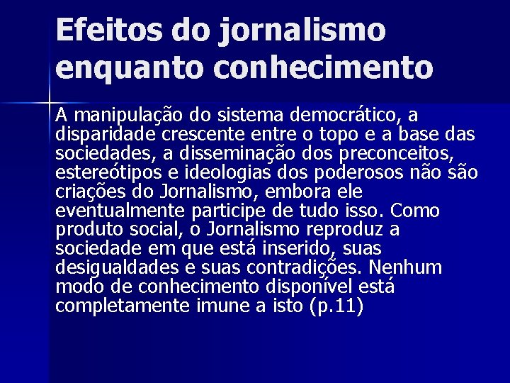 Efeitos do jornalismo enquanto conhecimento A manipulação do sistema democrático, a disparidade crescente entre