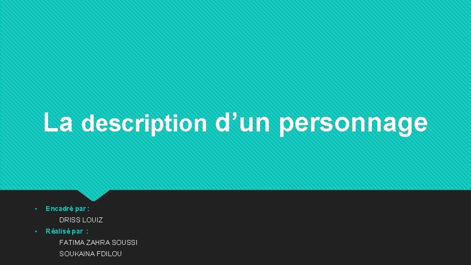 La description d’un personnage • Encadré par : DRISS LOUIZ • Réalisé par :