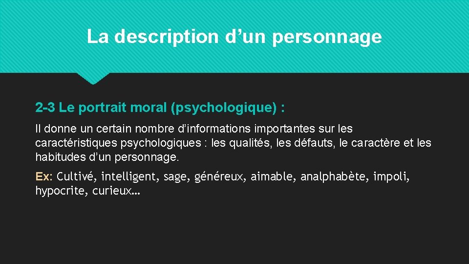 La description d’un personnage 2 -3 Le portrait moral (psychologique) : Il donne un