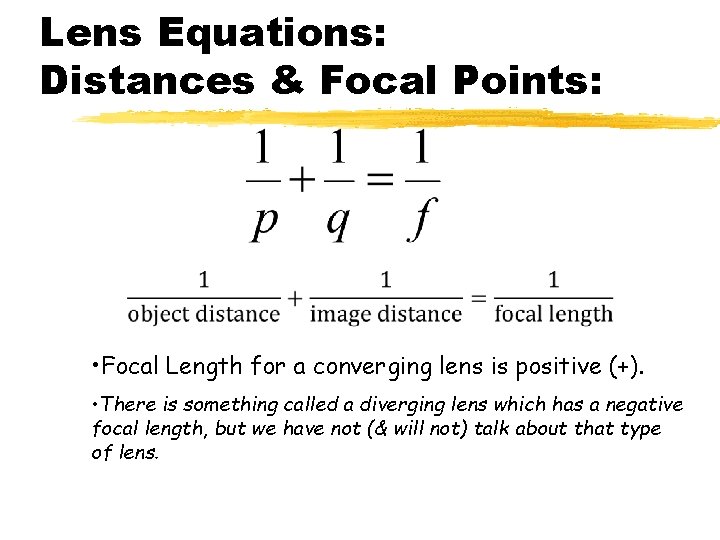 Lens Equations: Distances & Focal Points: • Focal Length for a converging lens is