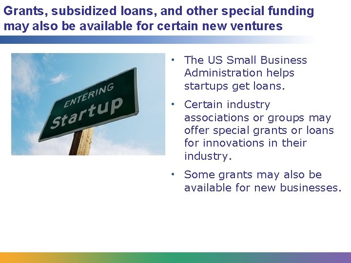 Grants, subsidized loans, and other special funding may also be available for certain new