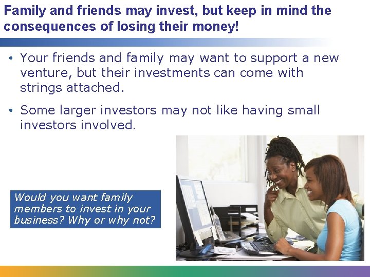 Family and friends may invest, but keep in mind the consequences of losing their Family and friends may invest, but keep in mind the consequences of losing their