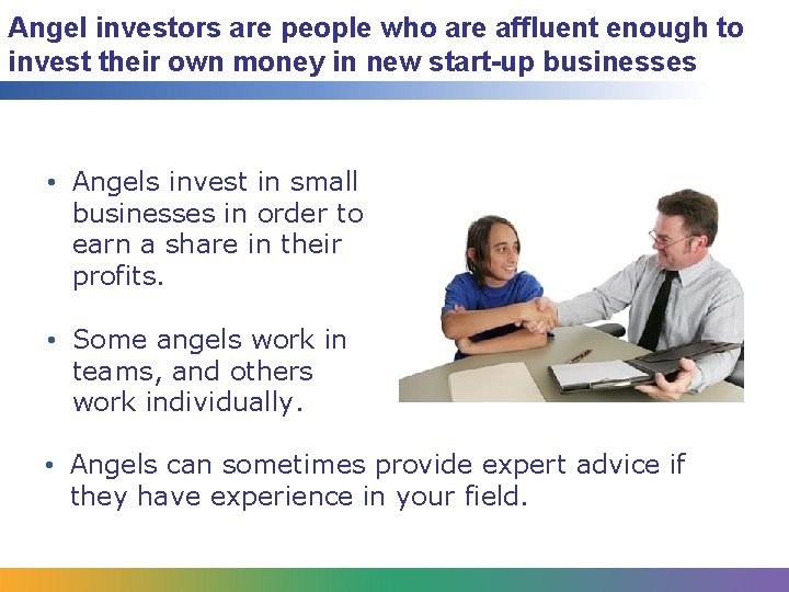 Angel investors are people who are affluent enough to invest their own money in